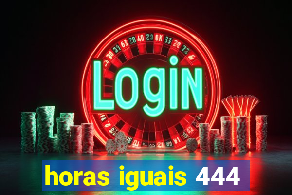 horas iguais 444